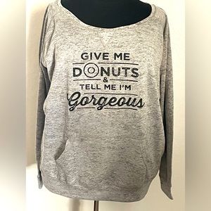 Give me donuts and tell me I’m gorgeous sweatshirt
